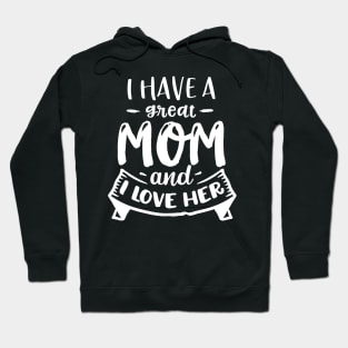 I have a great mom and I love  her Hoodie